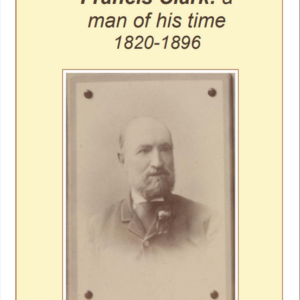 Francis Clark: a man of his time 1820-1896